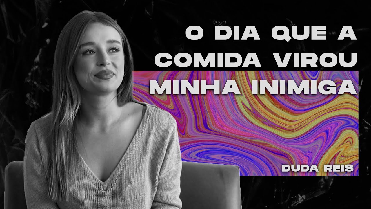 COMO EU VENCI A ANOREXIA E A BULIMIA - DUDA REIS