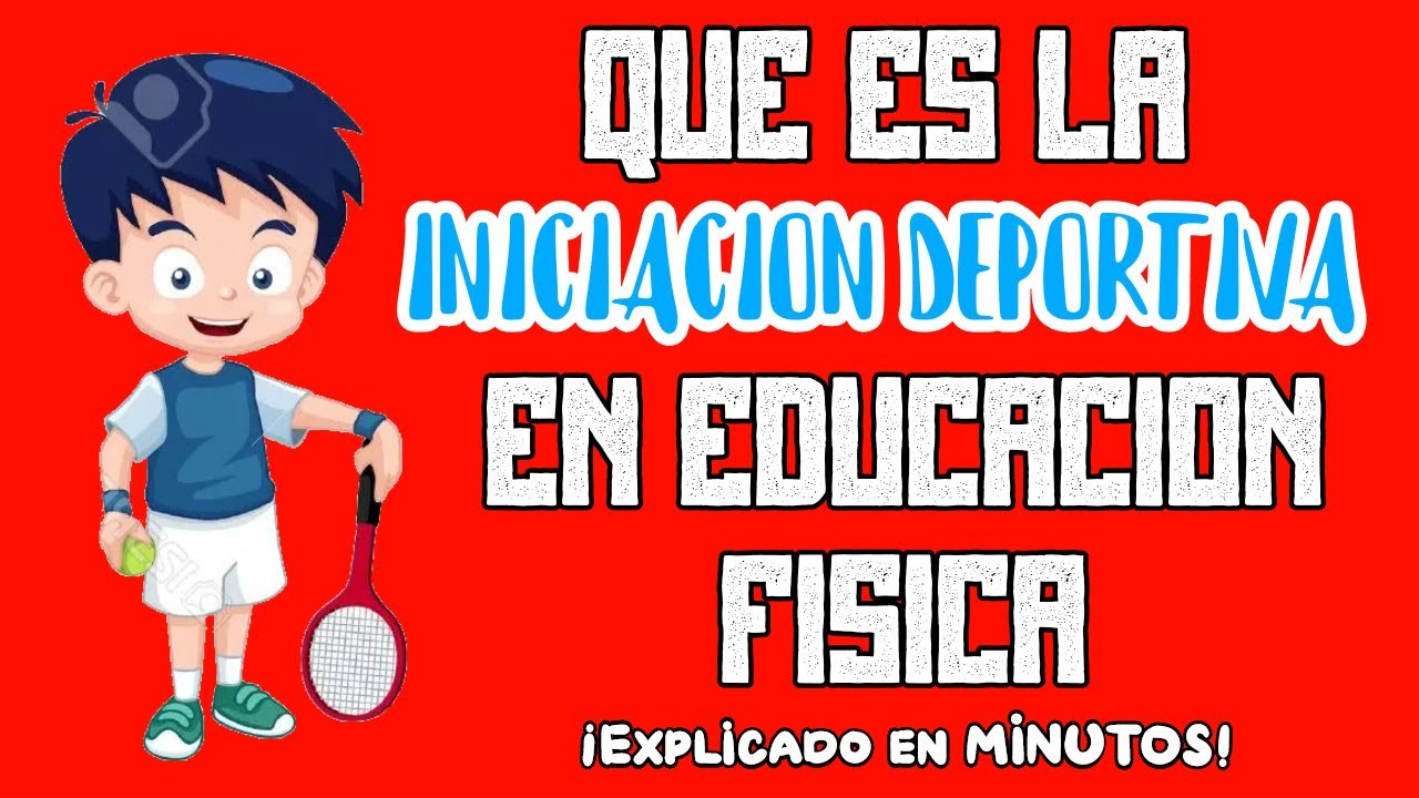 🏈QUÉ es la INICIACIÓN DEPORTIVA en la EDUCACIÓN FÍSICA🥇PARA QUÉ  SIRVE  explicion FÁCIL en MINUTOS😱👆