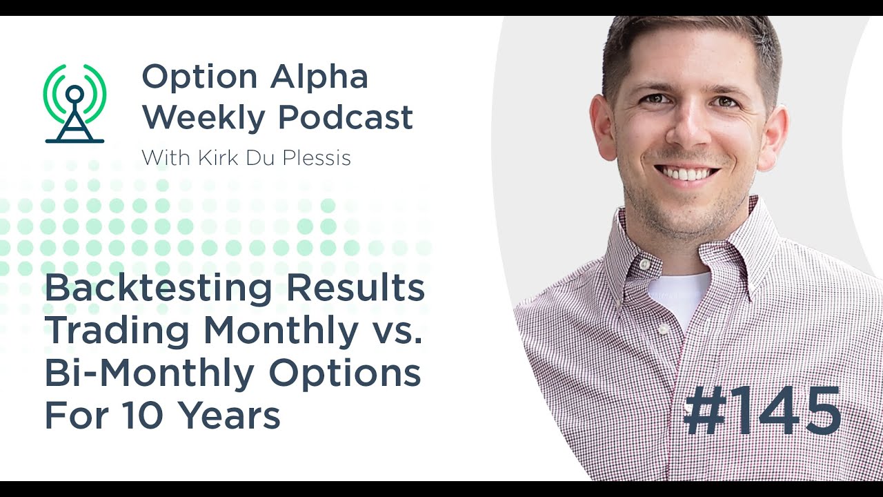 Backtesting Results Trading Monthly vs. Bi-Monthly Options - Show #145 - Option Alpha Podcast