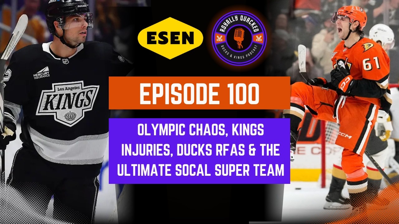 Episode- 100  Olympic Chaos  Kings Injuries  Ducks RFAs & The Ultimate SoCal Super Team