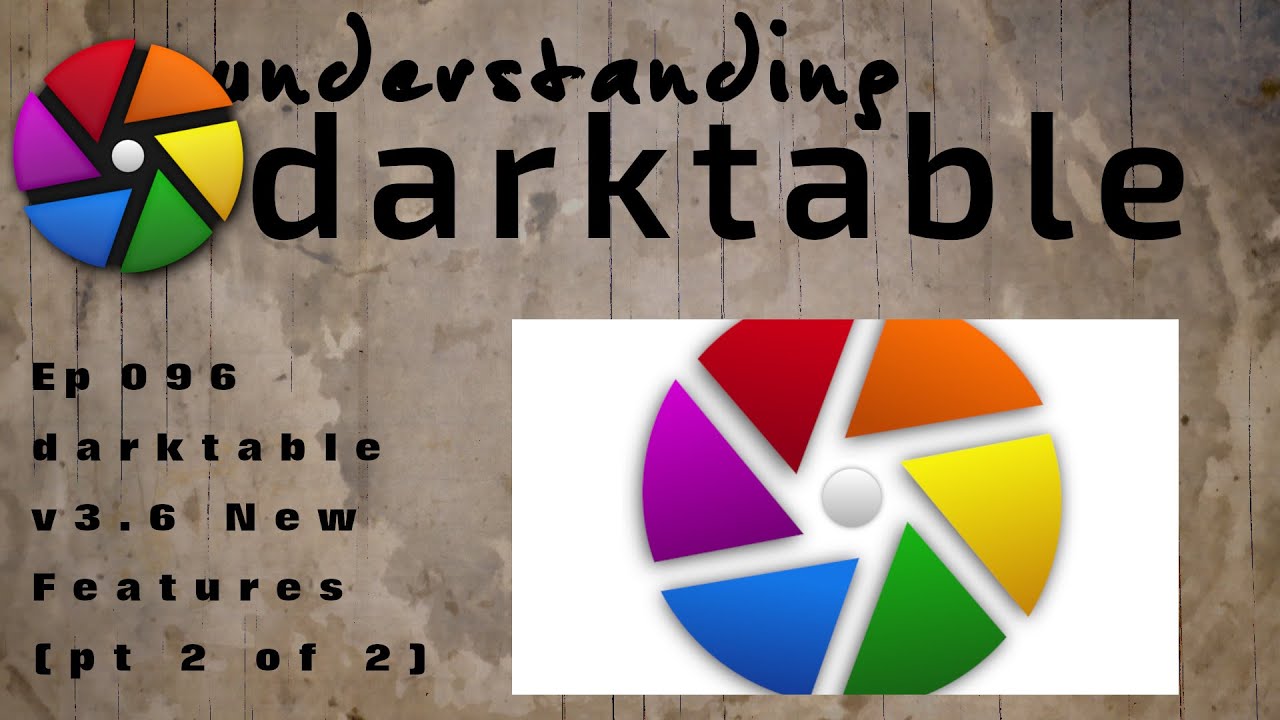 darktable ep 096 - 3.6 new features (pt 2 of 2)