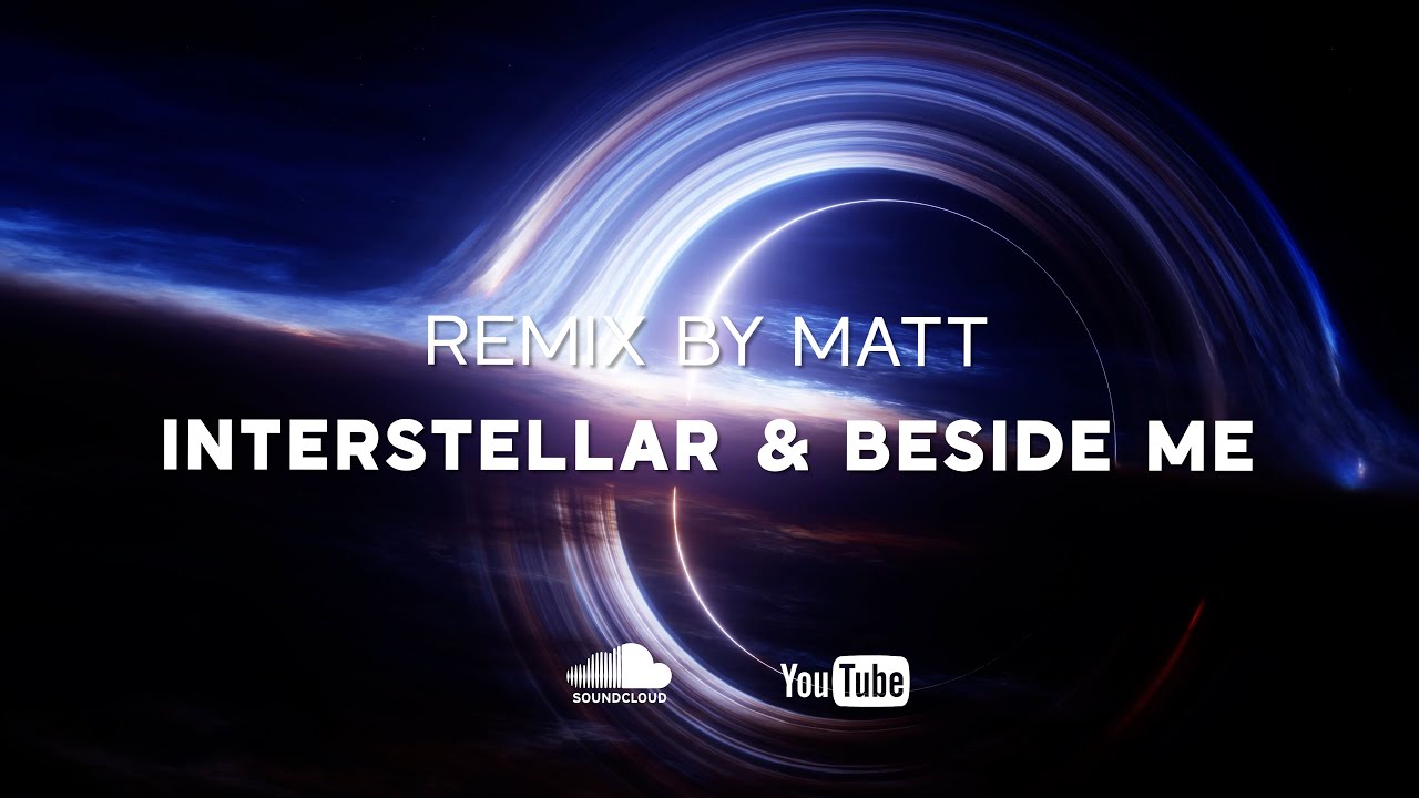 Interstellar  & Beside Me (Serhat Durmus) (Remix By Matt) -  Interstellar remix
