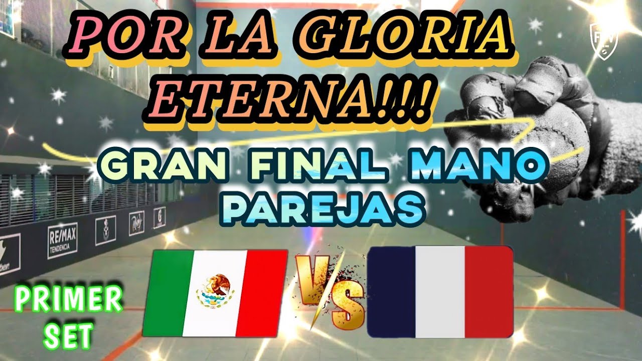 GRAN FINAL MANO PAREJAS  M&Eacute;XICO VS FRANCIA *X Campeonato Mundial sub-23 Argentina* #fronton #deporte
