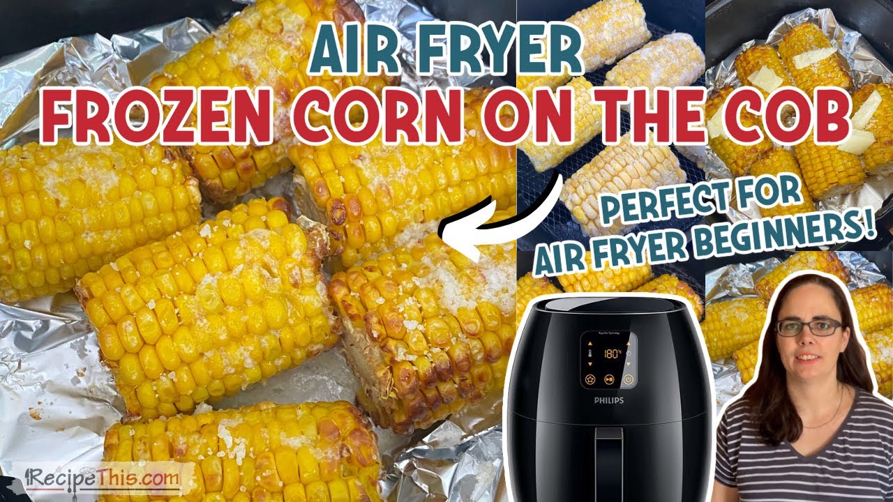 Air Fryer Frozen Corn On The Cob (Plus Amazing Buttered Corn Hack)