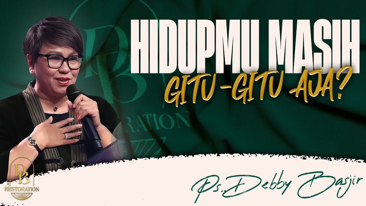 HIDUPMU MASIH GITU-GITU AJA??? - PS DEBBY BASJIR