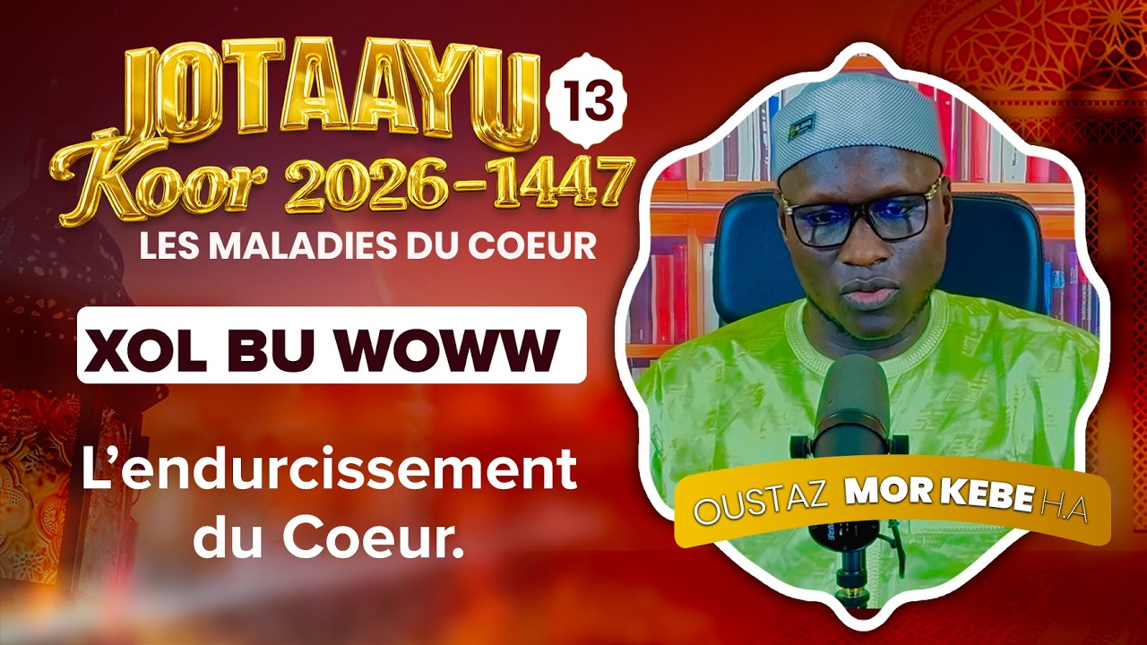 Oustaz Mor KÉBÉ | Jotaayu Koor 1447-2026 Ép 13 : L'endurcissement du Cœur  ( XOL BU WOWW )