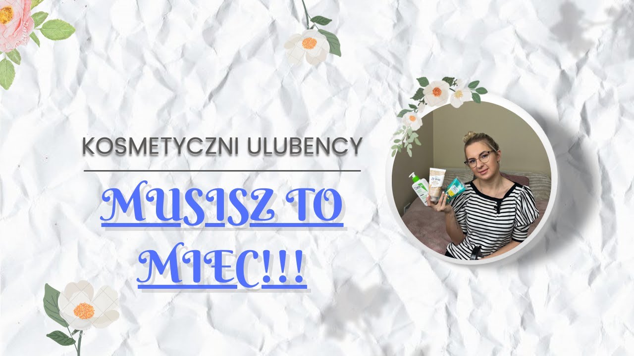 KOSMETYCZNI ULUBENCY| MUSISZ TO MIEC!!!!