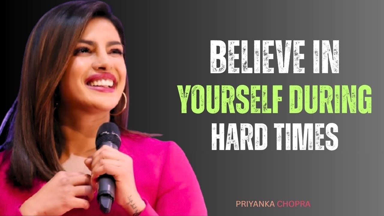 Priyanka Chopra Inspires You to Believe in Yourself | Life-Changing Motivation By Priyanka Chopra