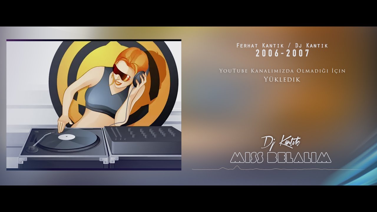 HATIRLAYANLAR ?  | Dj Kantik - Miss Belalim (2006) UNUTULMAZ EFSANELER