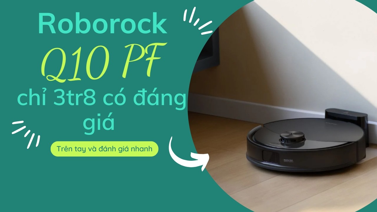 Robot hút bụi Roborock Q10 PF - chỉ 3tr8 làm được gì?