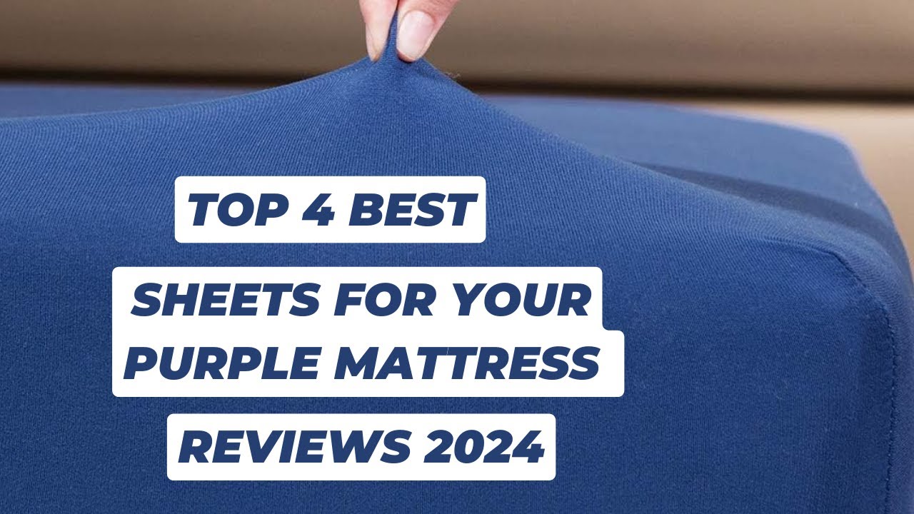 Top 4 Best Sheets For Your Purple Mattress Reviews in 2024