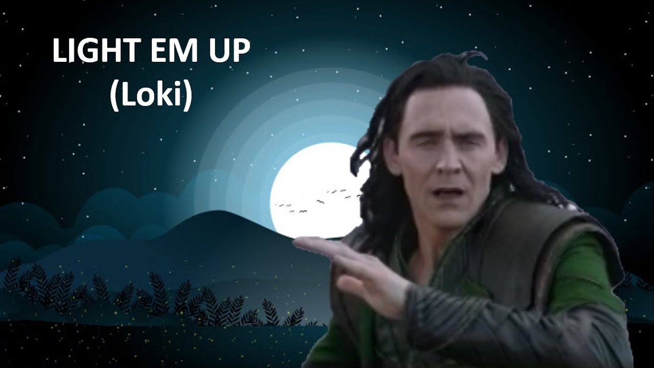 LIGHT EM UP (Loki)
