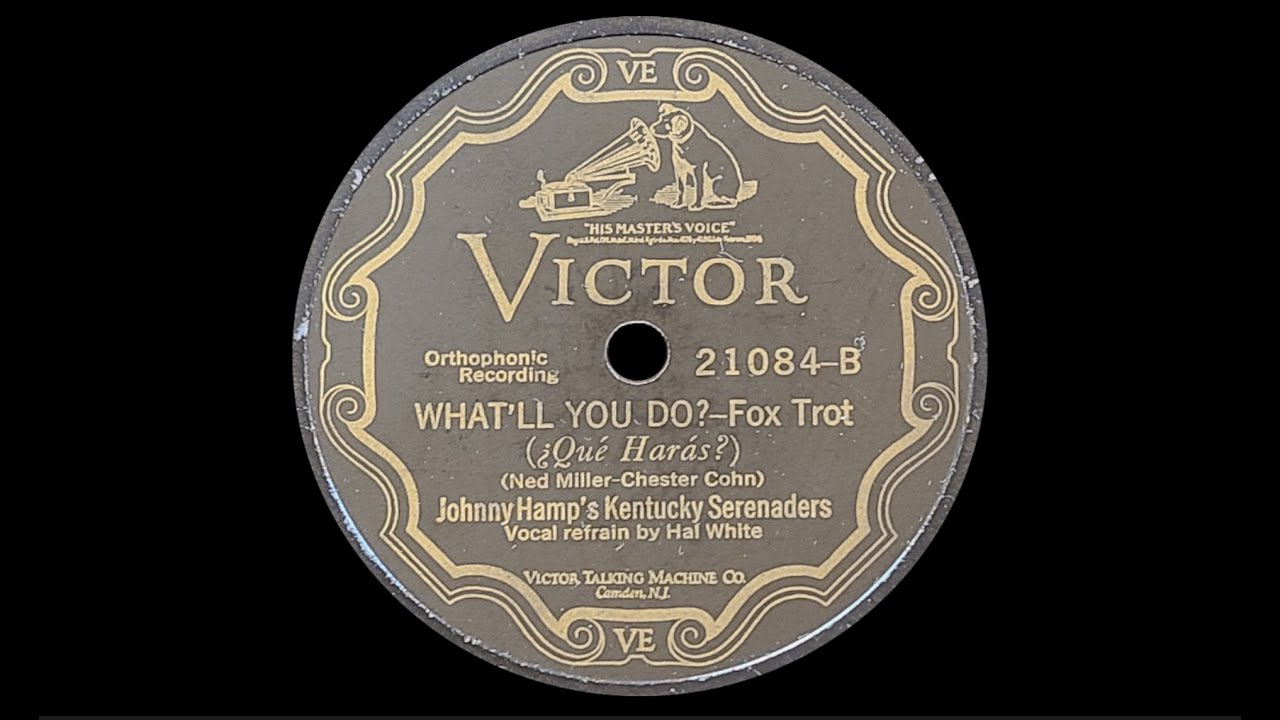 “What'll You Do?” by Johnny Hamp's Kentucky Serenaders 1927