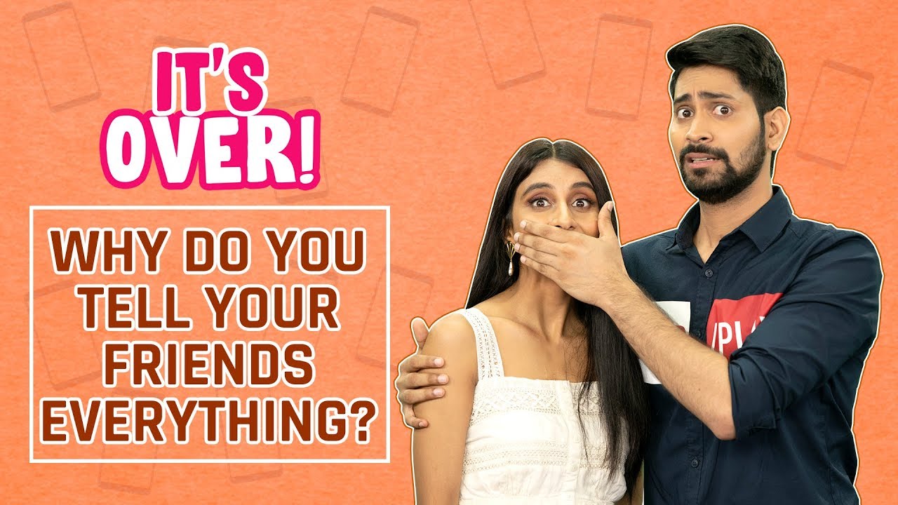 MensXP | It's Over | Why Do You Tell Your Friends Everything?