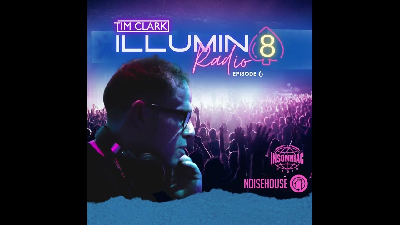 TIM CLARK ILLUMIN8 RADIO EPISODE 6
