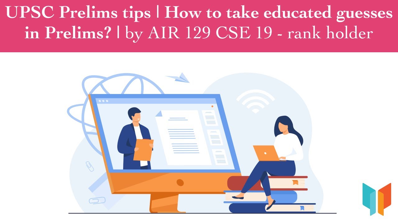 UPSC Prelims related strategies How to make educated guesses in Prelims by AIR 129 CSE19 rank holder