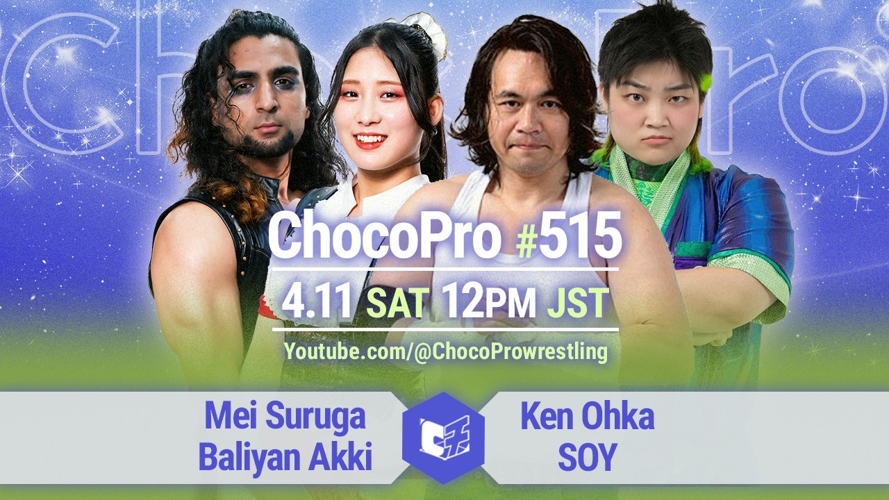 #ChocoPro 515 - Mei & Akki vs Ken Ohka & SOY! Sayaka vs Kaho Hiromi! and more! 2026/4/11
