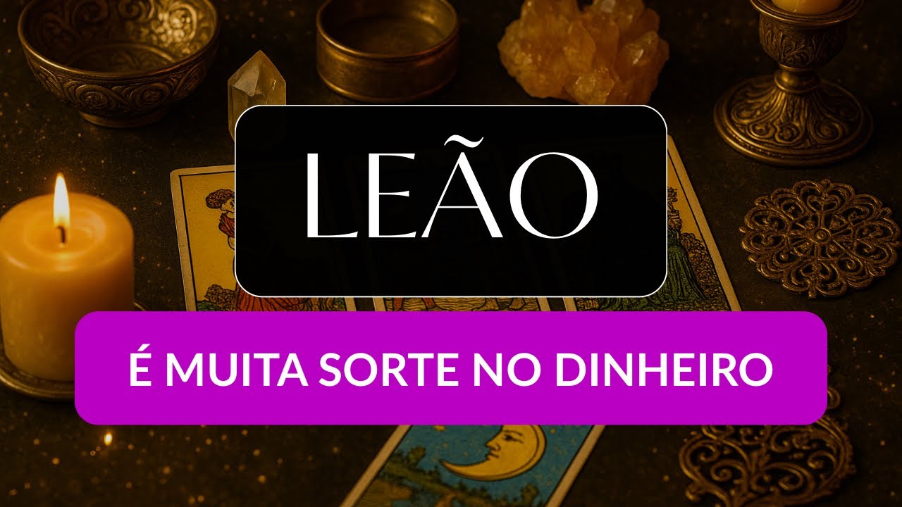 LEÃO • Esta é a hora certa para você ganhar MUITO DINHEIRO! Entenda como vai acontecer 