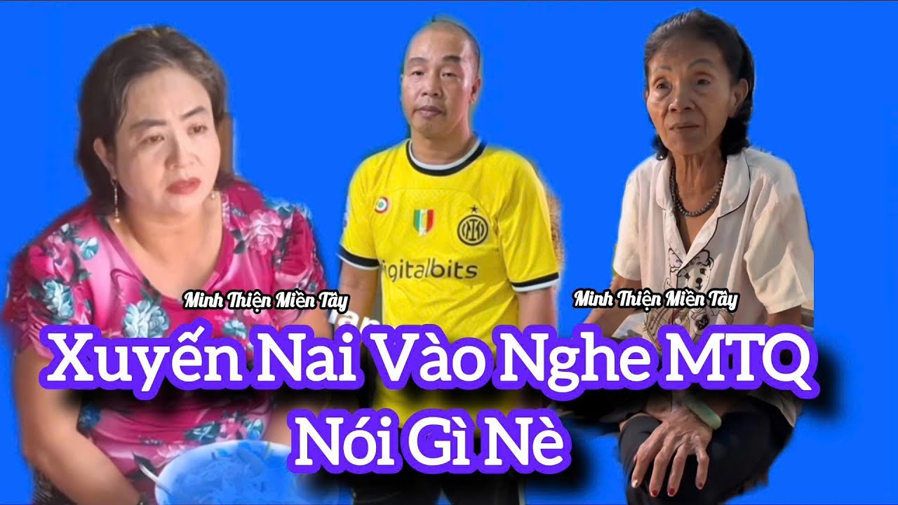 xuyến nai lan cô đơn vào nghe MTQ nói gì nè