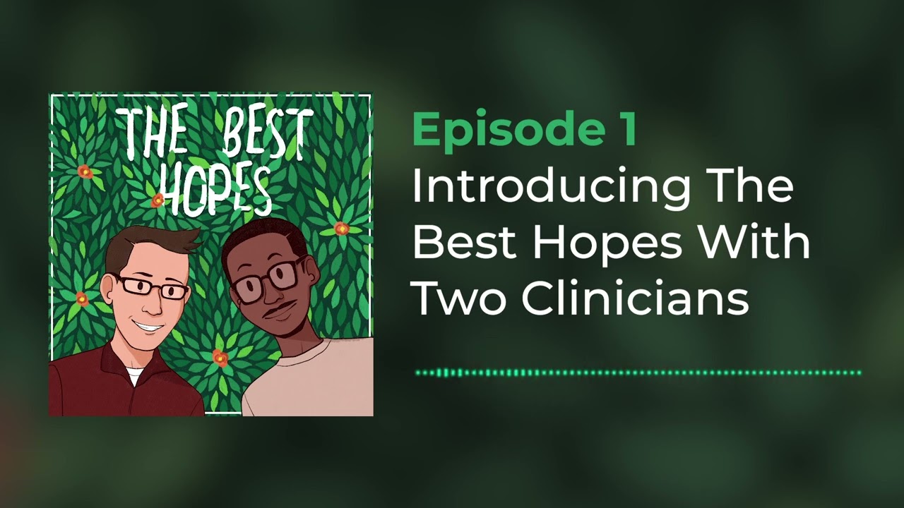 Podcast: The Best Hopes With Two Clinicians | Episode 1 | An Introduction