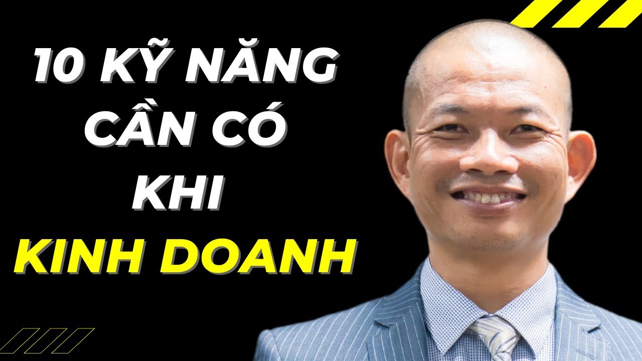 10 kỹ năng có để kinh doanh và khởi nghiệp thành công | Phạm Thành Long