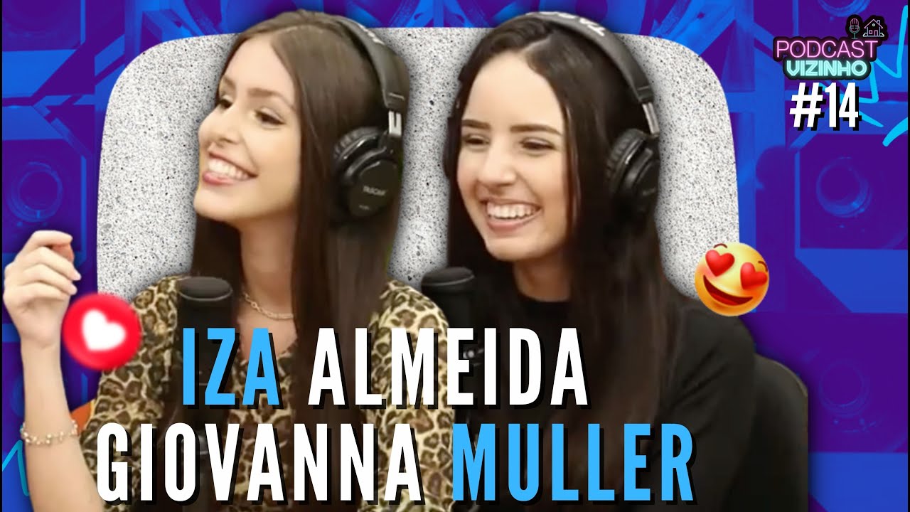 IZA ALMEIDA e GIOVANNA MULLER - Podcast Vizinho #14