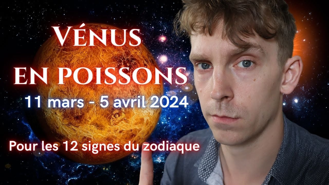 Le transit de V&eacute;nus en Poissons -  Horoscope des 12 signes en astrologie 🔵