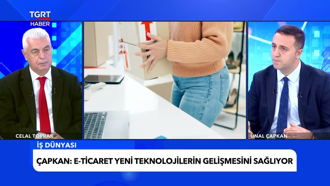 ÜNAL ÇAPKAN E-TİCARET DÜNYASINI ANLATIYOR. CELAL TOPRAK İLE İŞ DÜNYASI