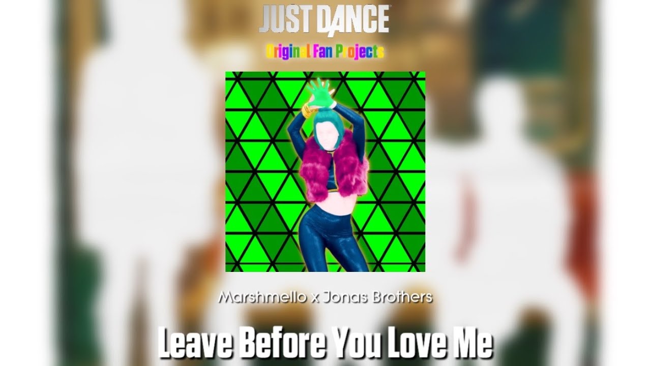 Just Dance Fanmade Mashup - Leave Before You Love Me