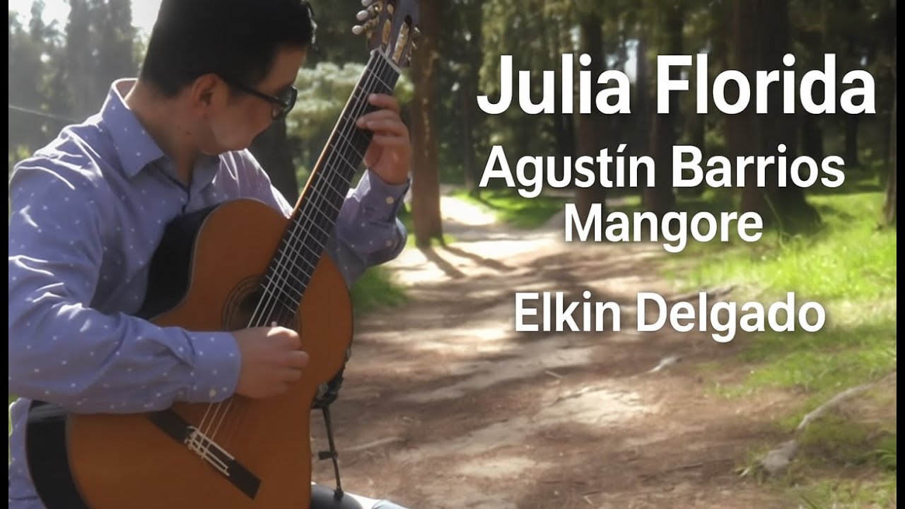 Elkin Delgado | Julia Florida - Agustín Barrios Mangoré