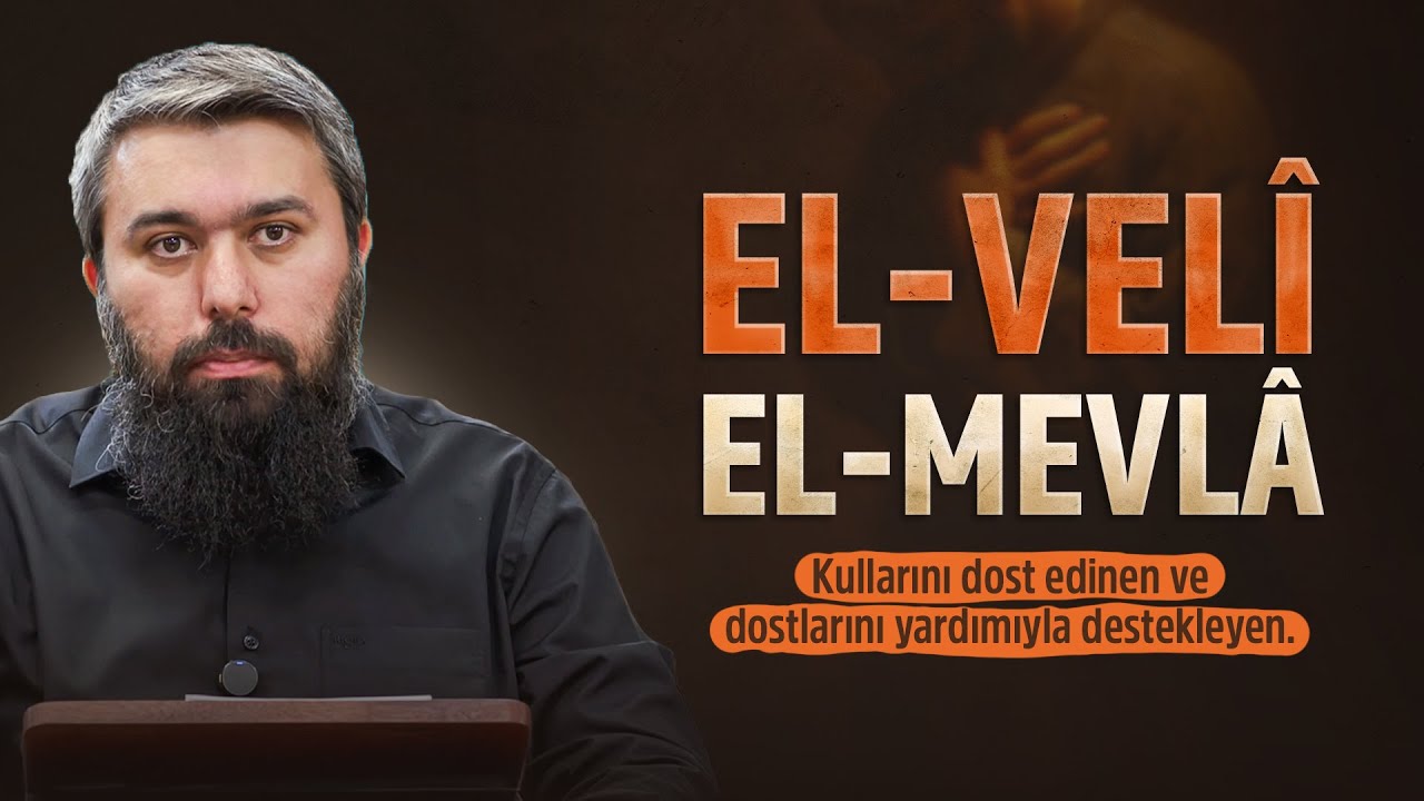 El-Vel&icirc;, El-Mevl&acirc; | El-Esmau'l Husna 53 | Enes Yelg&uuml;n