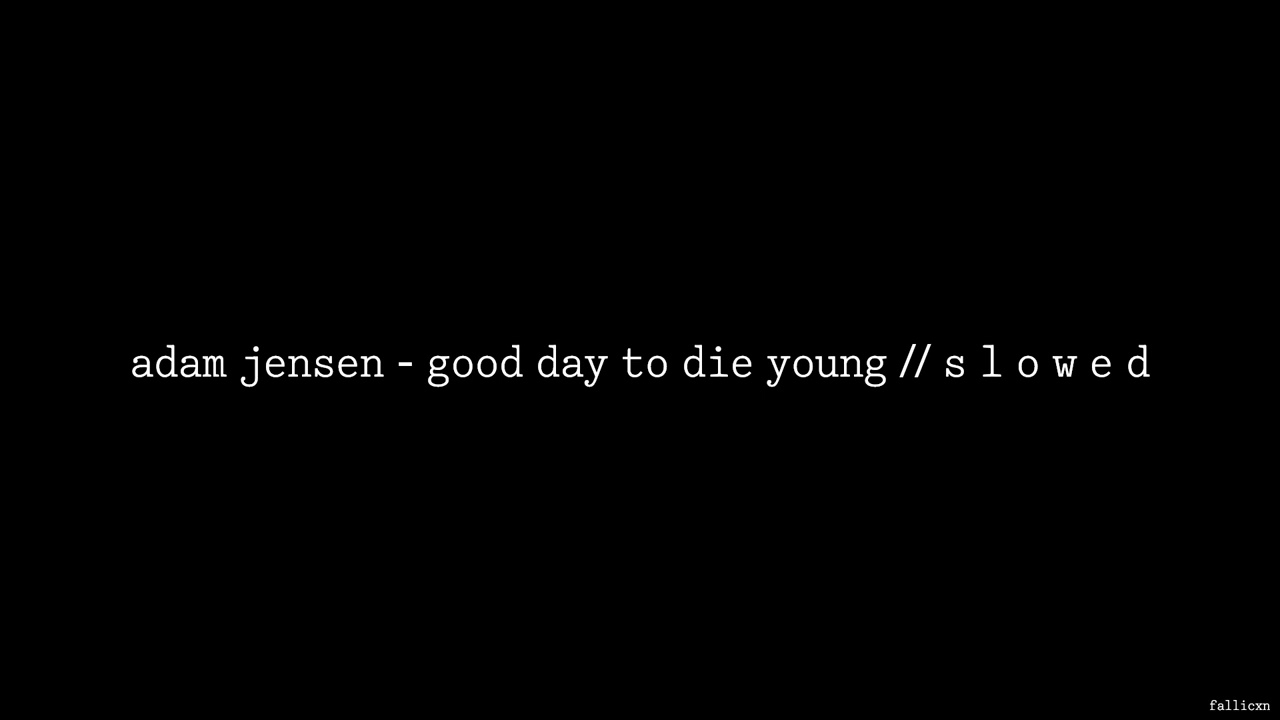 Adam Jensen - Good Day to Die Young // S L O W E D