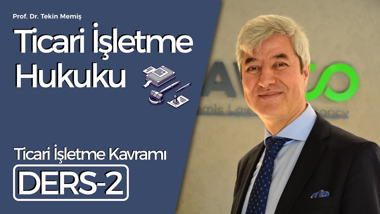 Ticari İşletme Hukuku - Ders 2: Ticari İşletme Kavramı