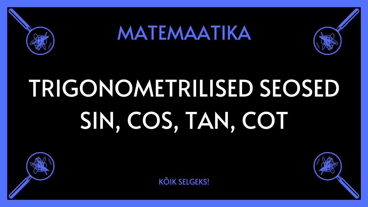 Siinus, koosinus, tangens, kootangens - MATEMAATIKA - KÕIK SELGEKS!