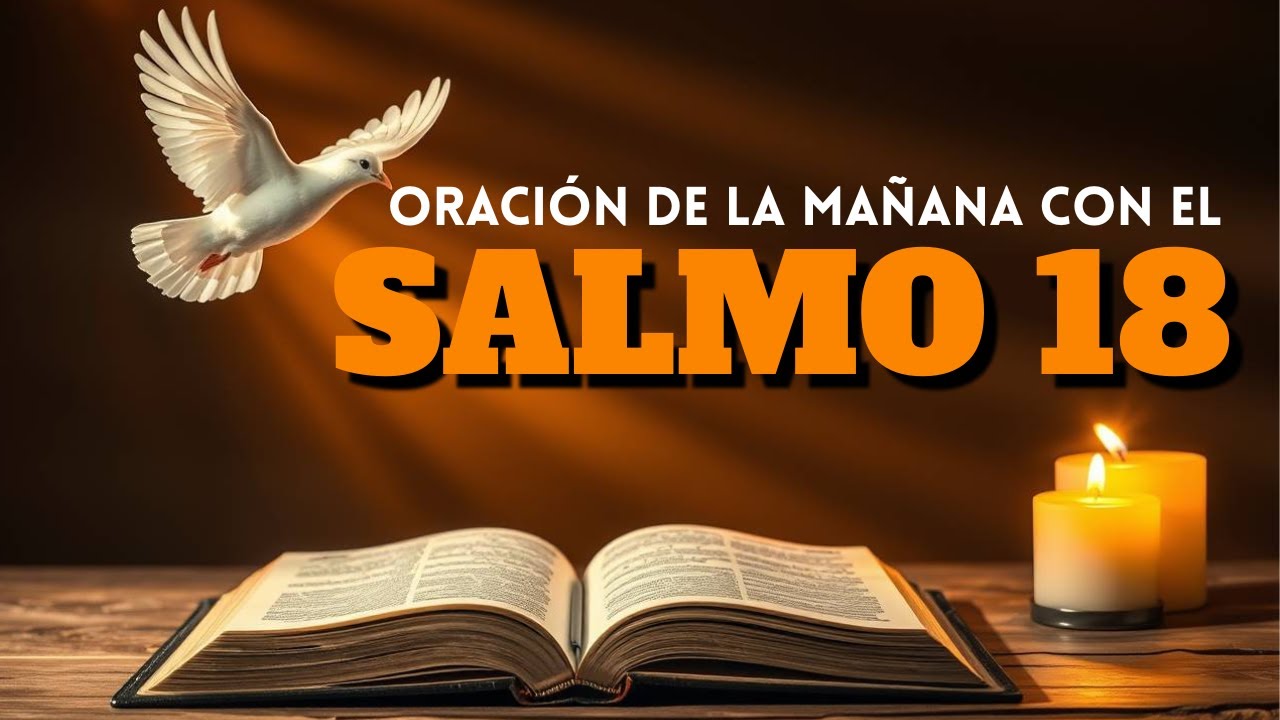 ORACIÓN DE LA MAÑANA con el SALMO 18 | Dios Lucha por Ti y Te Da la Victoria Hoy