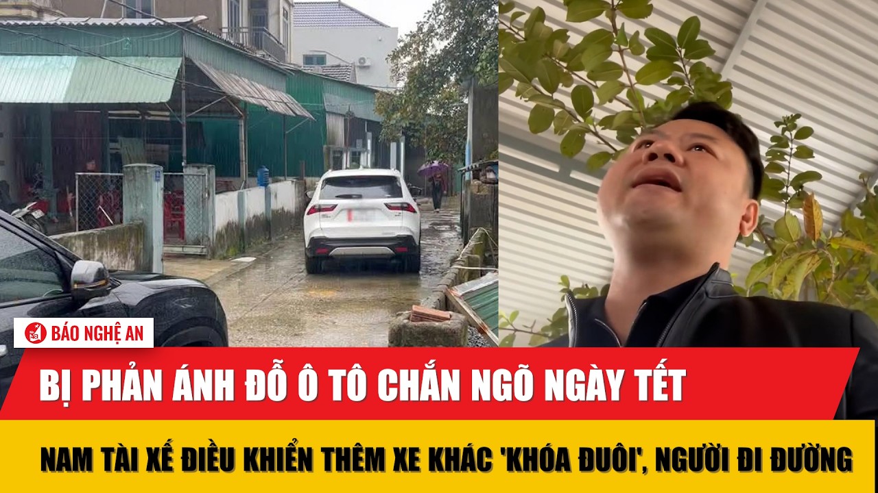 Bị phản ánh đỗ ô tô chắn ngõ ngày Tết, nam tài xế điều khiển thêm xe khác 'khóa đuôi' người đi đường