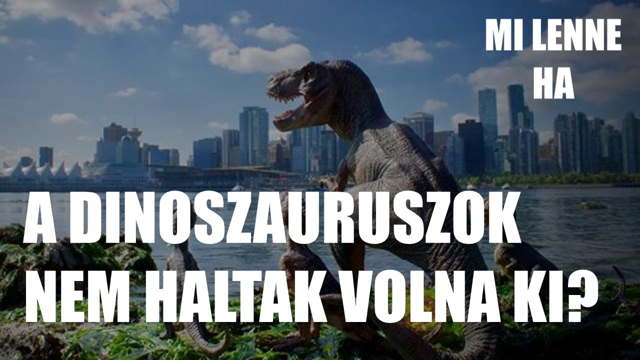 Mi lenne, ha a dinoszauruszok nem haltak volna ki?