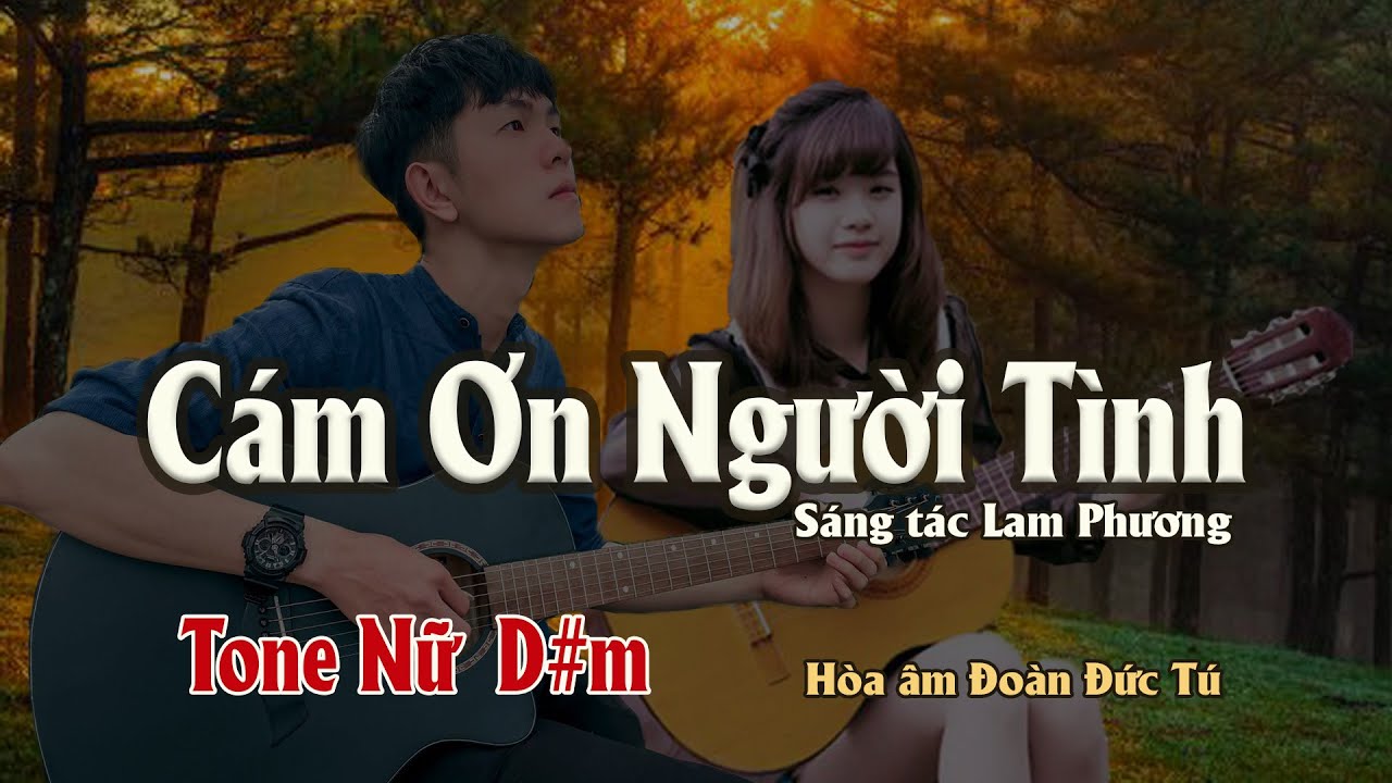karaoke, C&aacute;m Ơn Người T&igrave;nh [Tone Nữ] s&aacute;ng t&aacute;c Lam Phương, h&ograve;a &acirc;m Đo&agrave;n Đức T&uacute;.