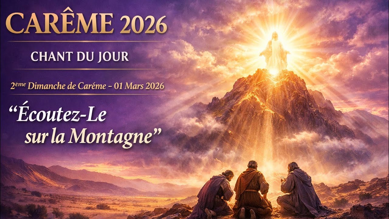 CHANT DU JOUR : 2ème Dimanche de Carême | 01 Mars 2026  - Écoutez-Le sur la Montagne | Carême 2026