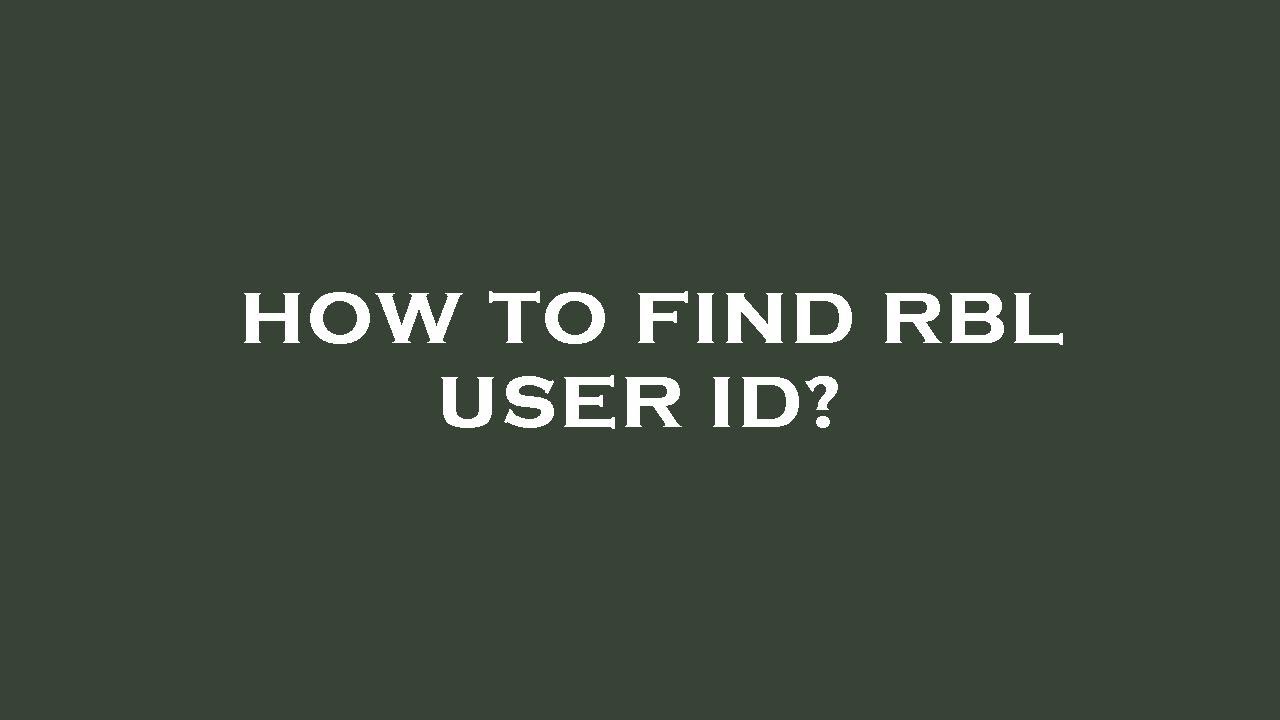 How to find rbl user id?