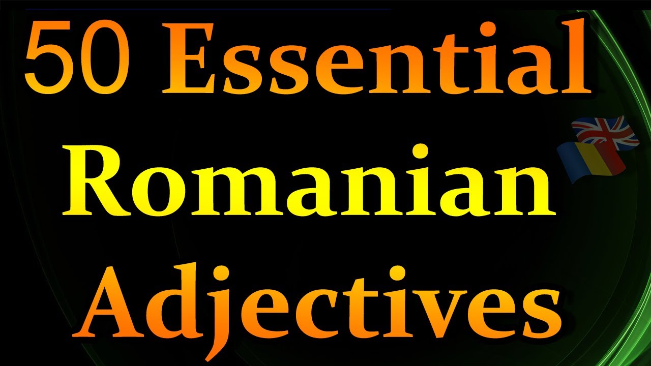 50 Essential Adjectives for Describing in Romanian