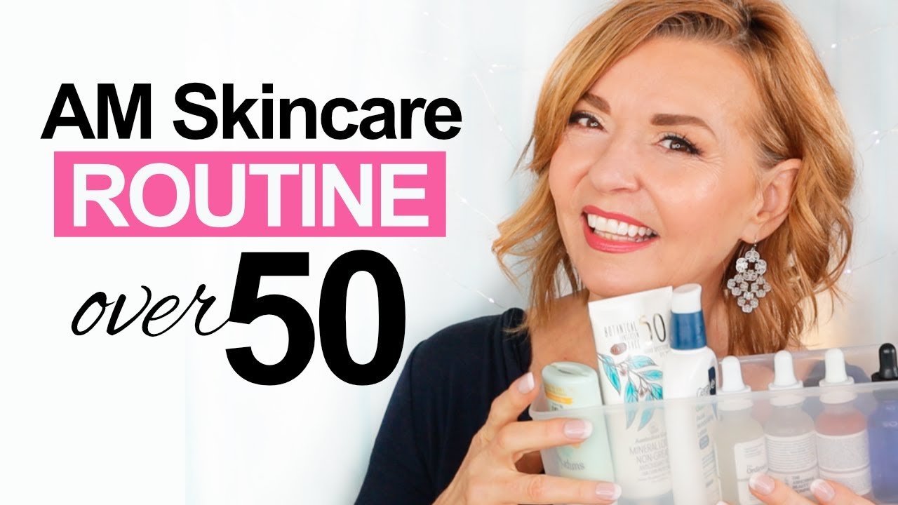 AM Skincare Routine Over 50