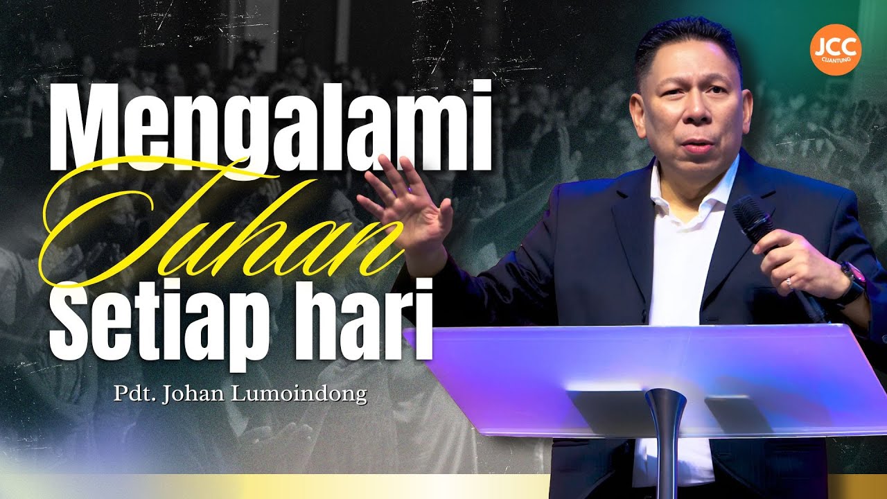 Mengalami Tuhan Setiap Hari | Pdt. Johan Lumoindong | JCC Cijantung