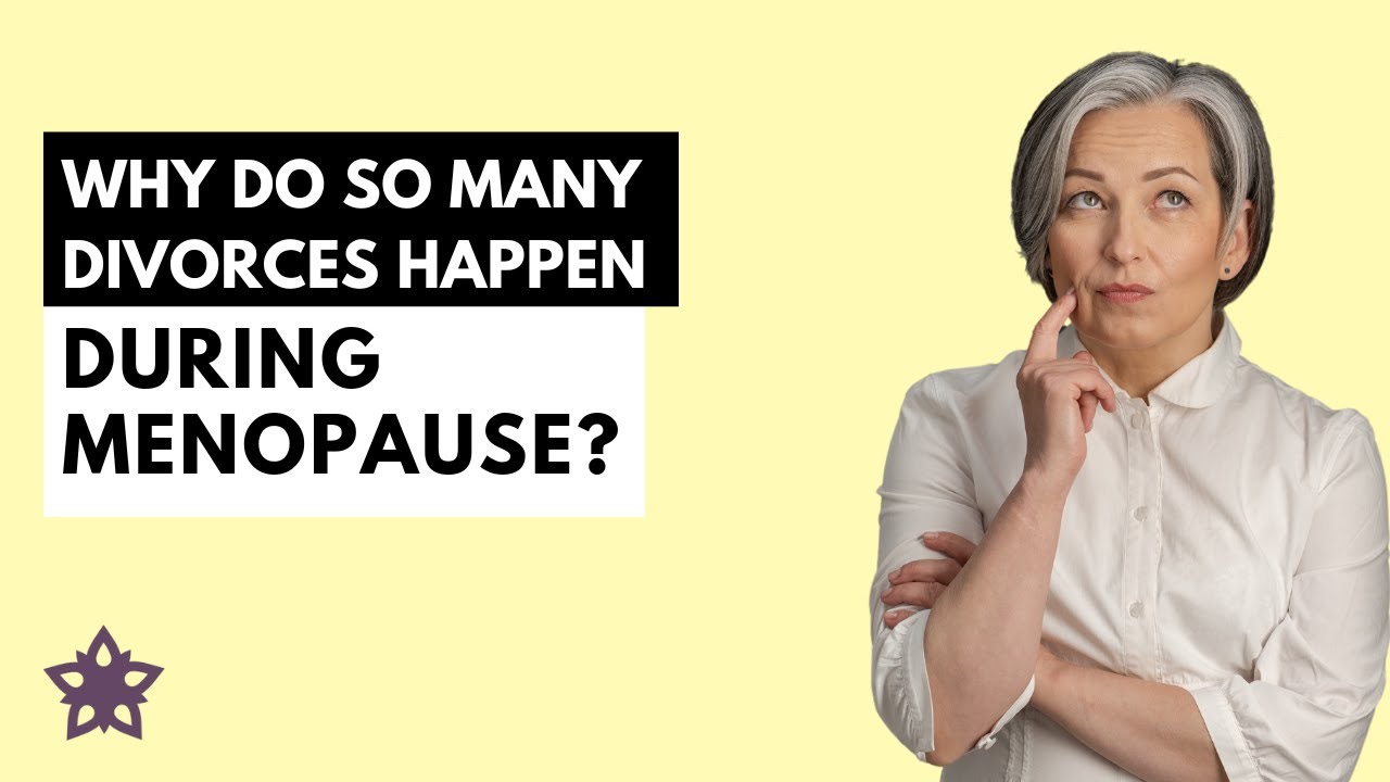 Why Are So Many Marriages Ending During Menopause?