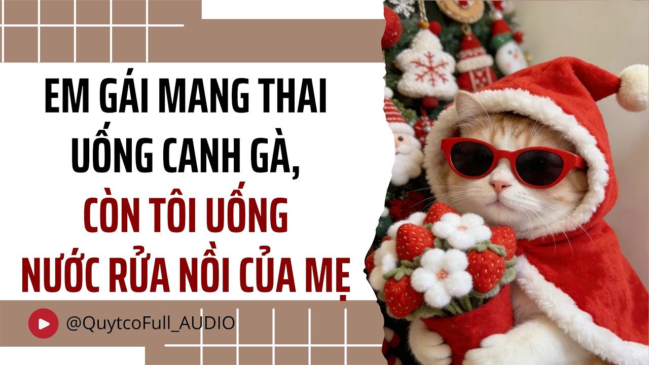 EM GÁI MANG THAI UỐNG CANH GÀ, CÒN TÔI UỐNG NƯỚC RỬA NỒI CỦA MẸ | QUÝT CÓ FULL AUDIO