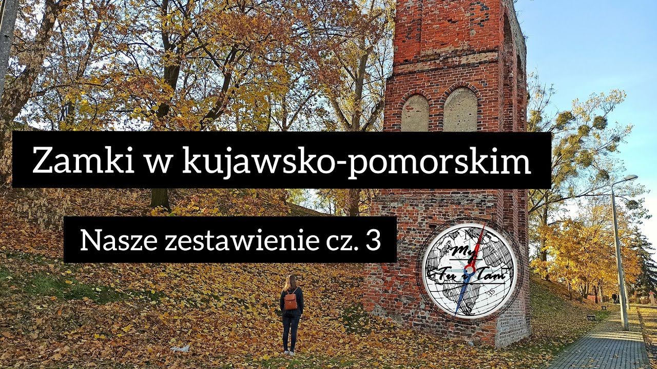 Zamki w Kujawsko Pomorskim. Nasze zestawienie cz. 3- My Tu i Tam