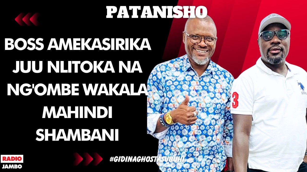 PATANISHO : BOSS AMEKASIRIKA JUU NLITOKA NA NG'OMBE WAKALA MAINDI SHAMBANI