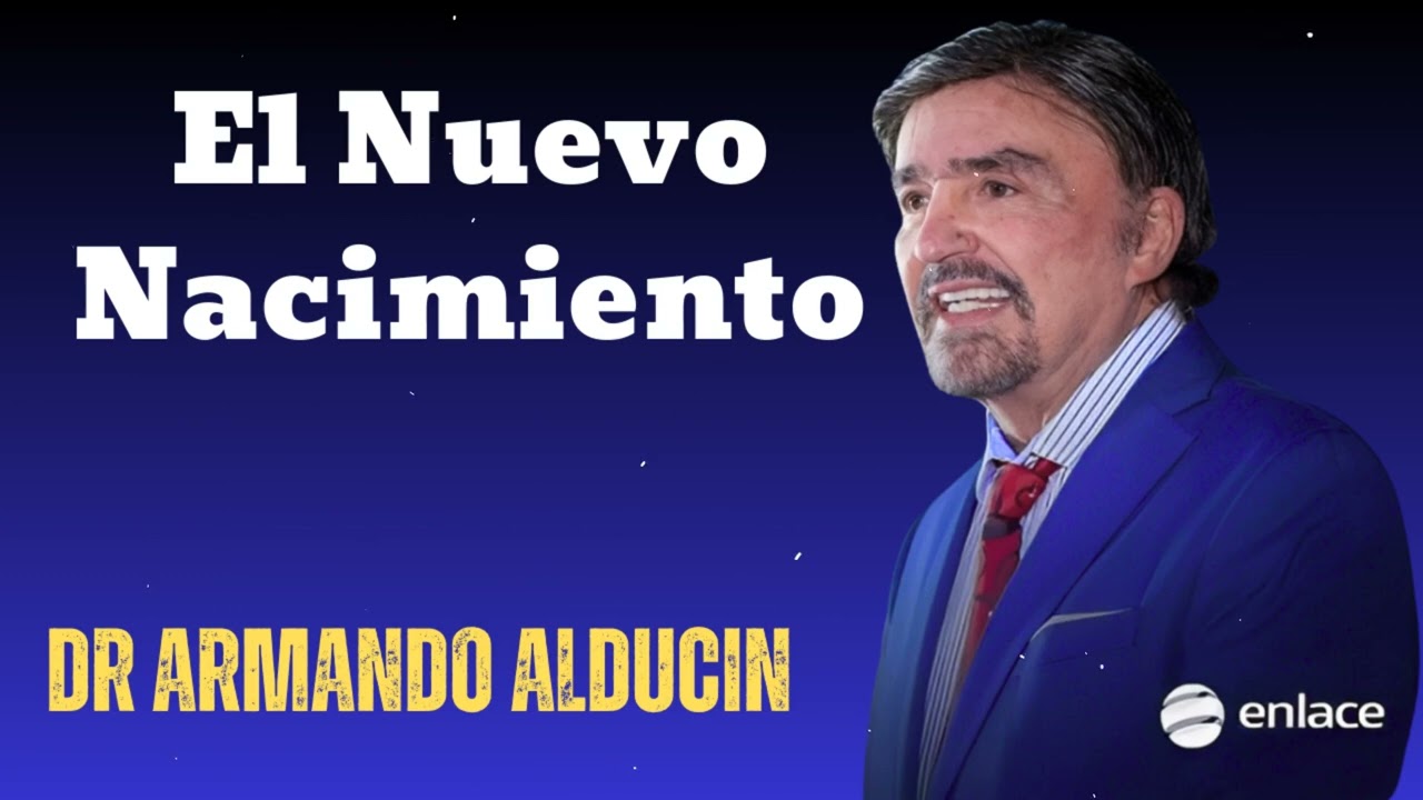 El Nuevo Nacimiento- Dr Armando Alducin