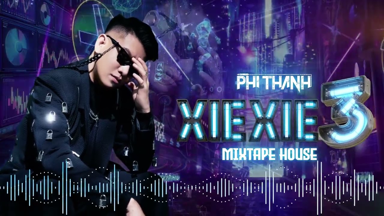 XIE XIE 3 - Phi Th&agrave;nh Mix(Mixtape House)