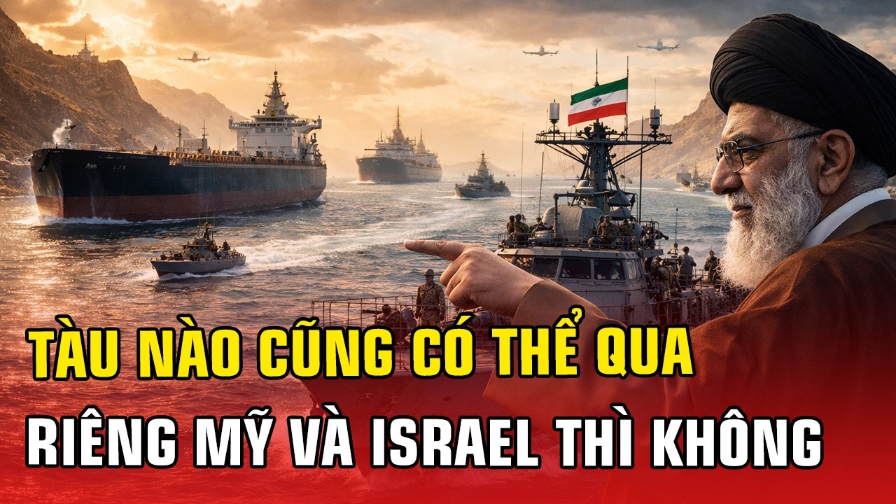 TIN TỨC HÔM NAY: IRAN TUYÊN BỐ CHO TÀU CỦA MỌI NƯỚC QUA EO BIỂN HORMUZ, TRỪ TÀU MỸ VÀ ISRAEL!!
